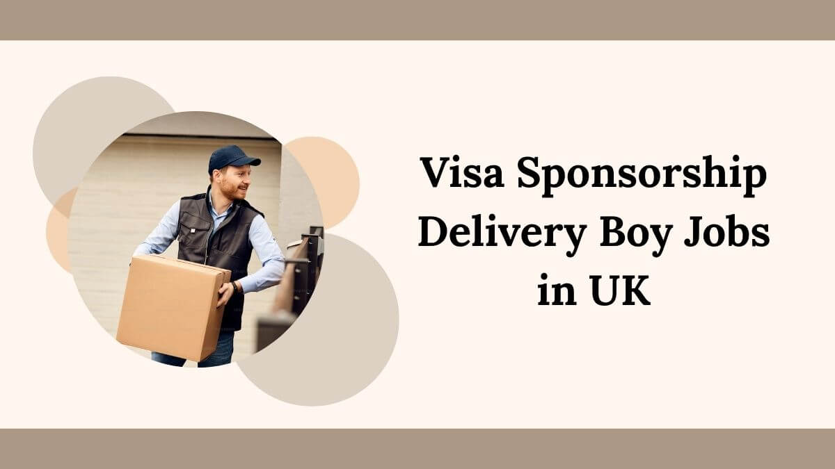 Visa Sponsorship Delivery Boy Jobs in UK