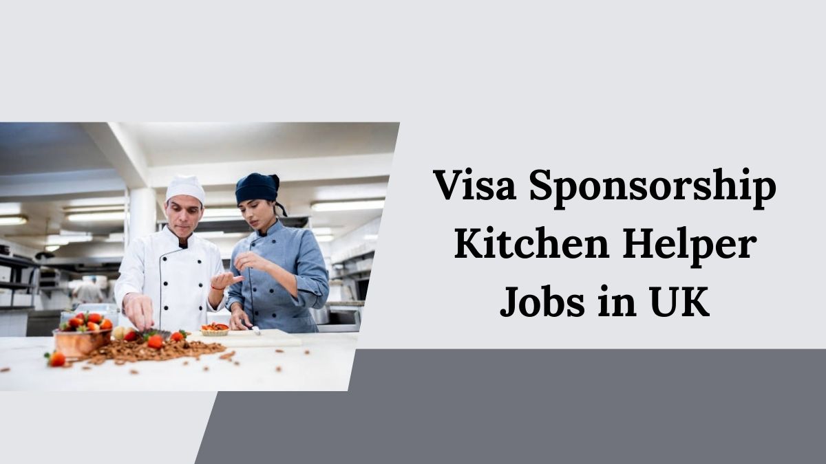 Visa Sponsorship Kitchen Helper Jobs in UK