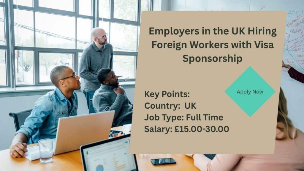 Employers in the UK Hiring Foreign Workers with Visa Sponsorship
