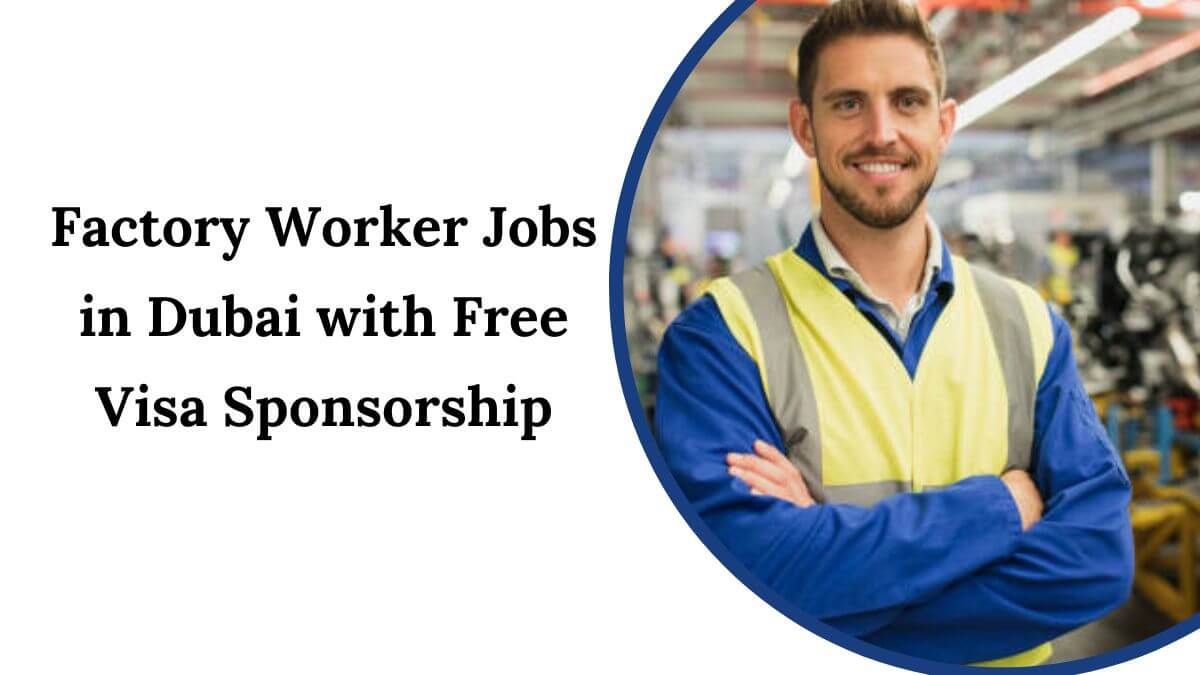 Factory Worker Jobs in Dubai with Free Visa Sponsorship