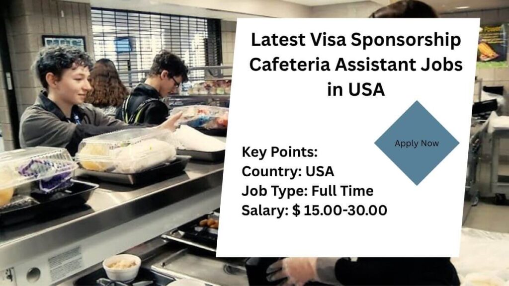 Latest Visa Sponsorship Cafeteria Assistant Jobs in USA