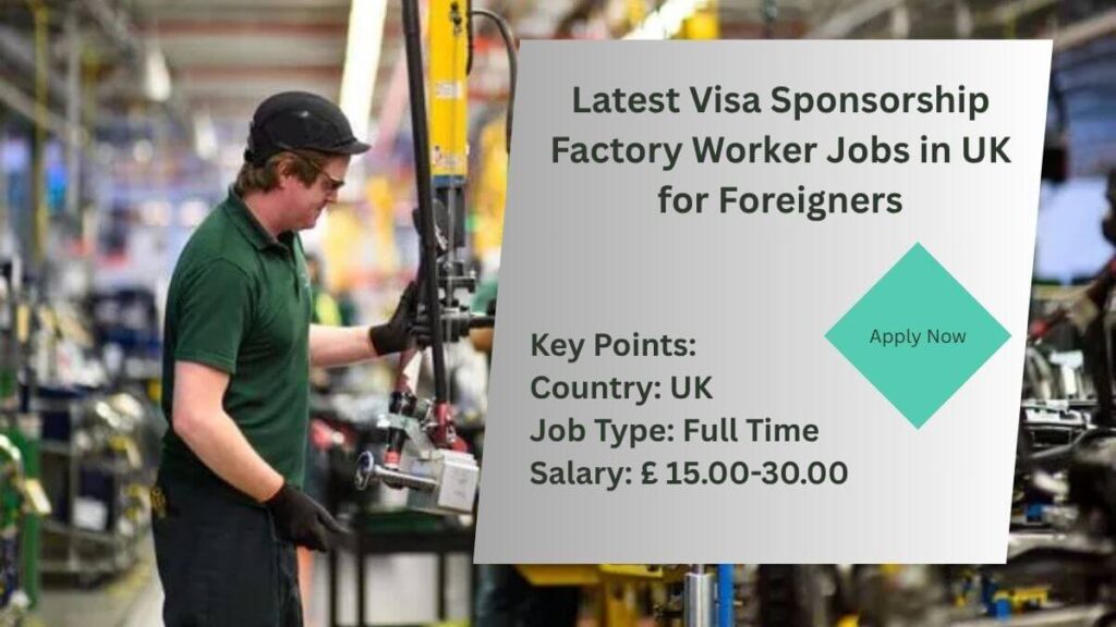Latest Visa Sponsorship Factory Worker Jobs in UK for Foreigners