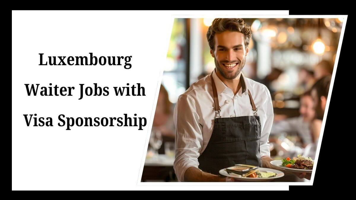 Luxembourg Waiter Jobs with Visa Sponsorship
