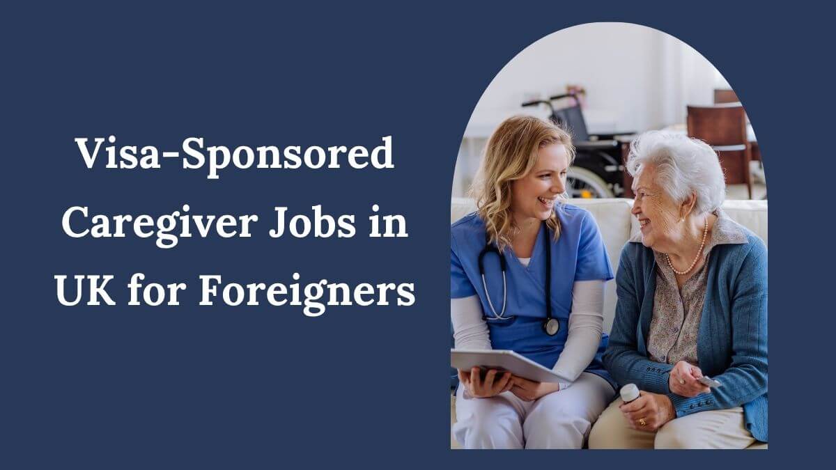Visa-Sponsored Caregiver Jobs in UK for Foreigners