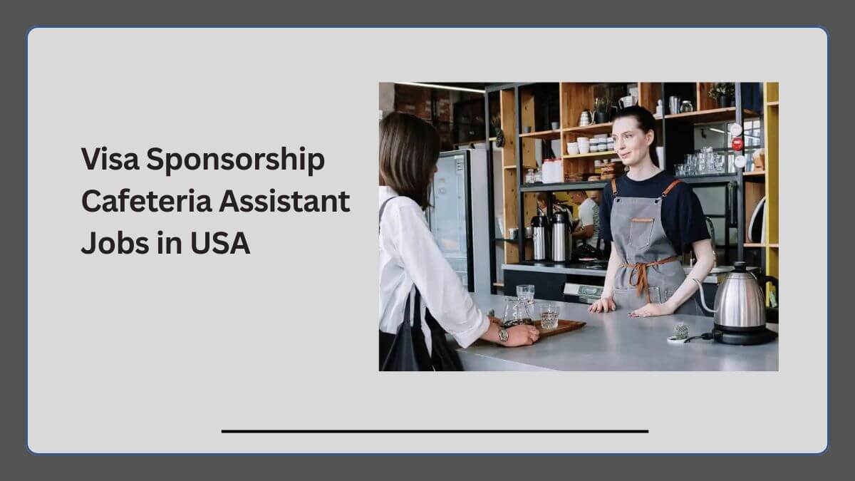 Visa Sponsorship Cafeteria Assistant Jobs in USA