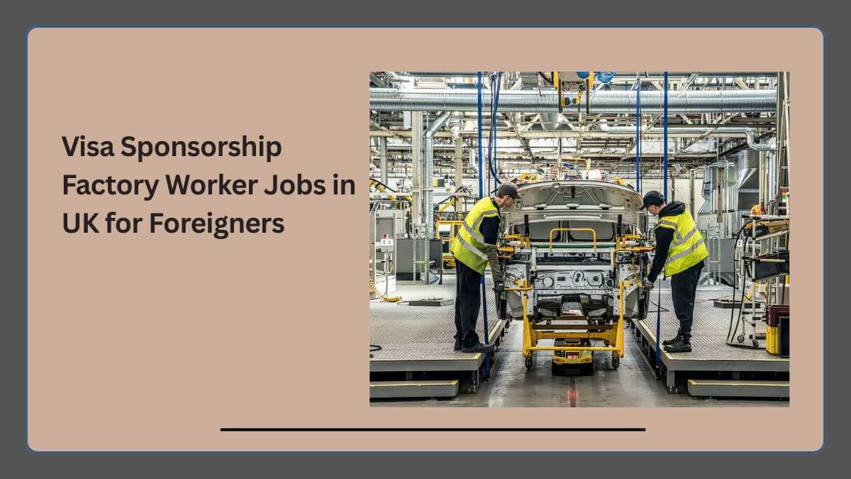 Visa Sponsorship Factory Worker Jobs in UK for Foreigners