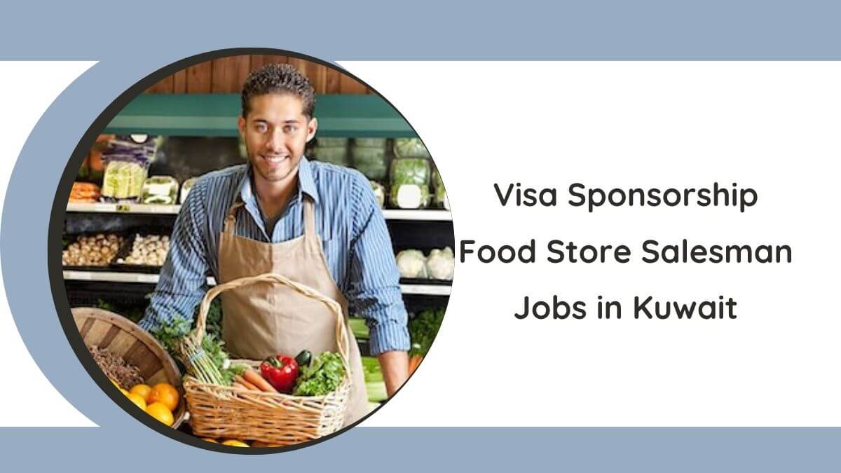 Visa Sponsorship Food Store Salesman Jobs in Kuwait