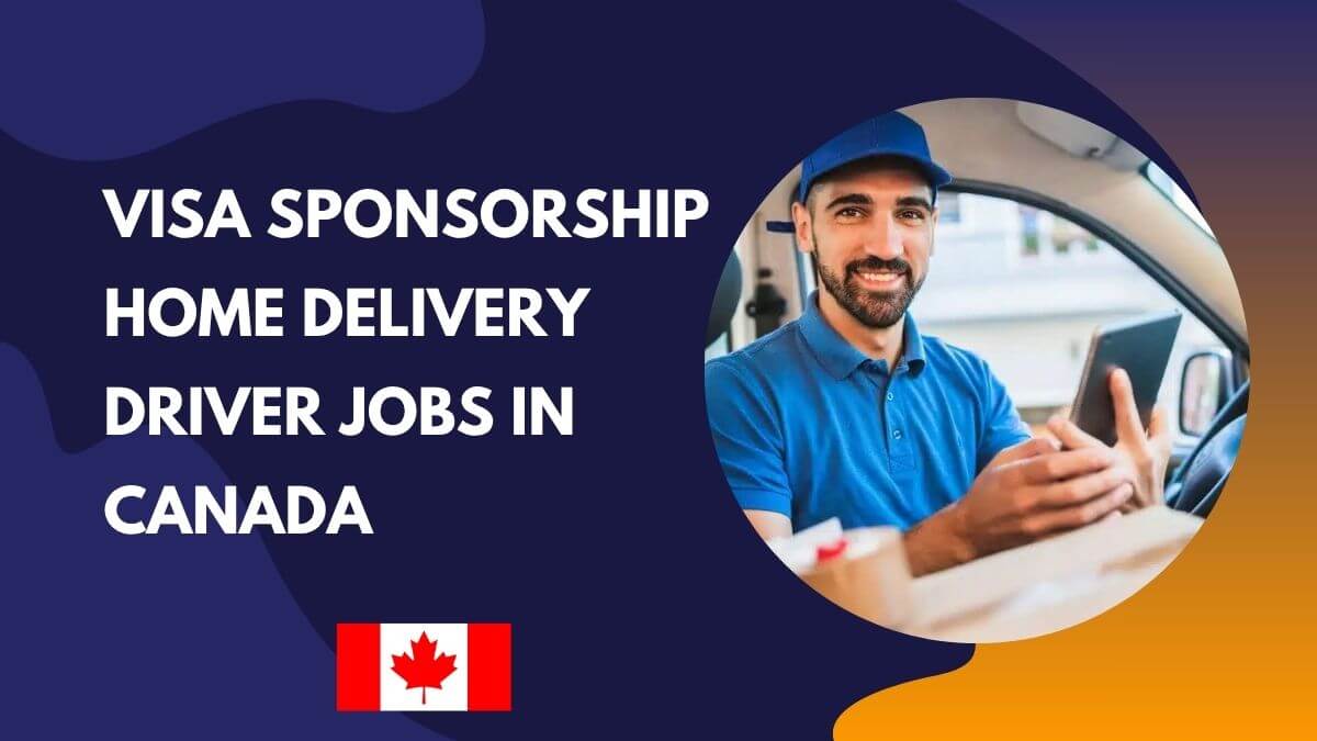 Visa Sponsorship Home Delivery Driver Jobs in Canada