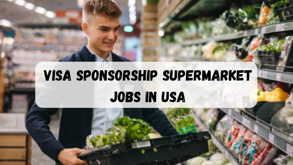 Visa Sponsorship Supermarket Jobs in USA