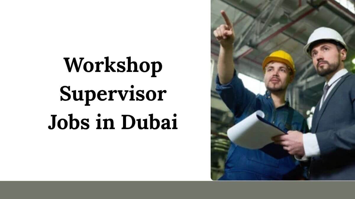 Workshop Supervisor Jobs in Dubai