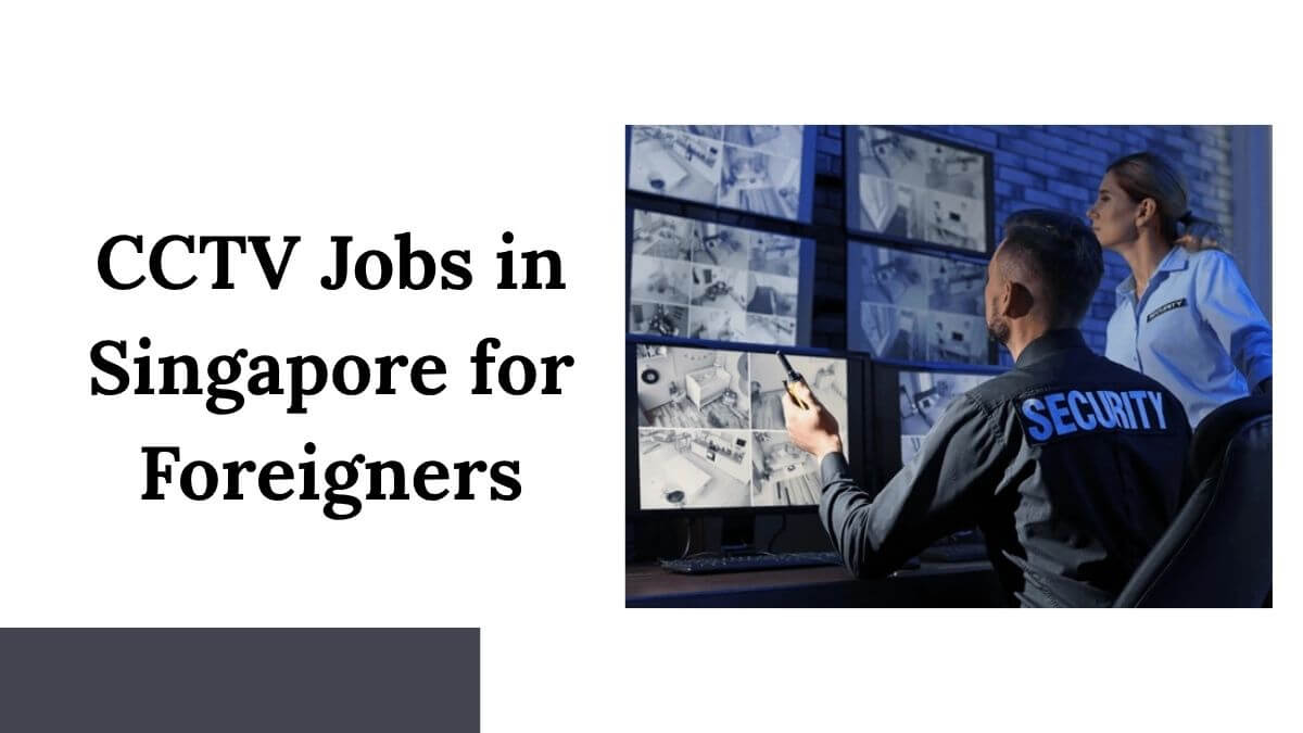 CCTV Jobs in Singapore for Foreigners