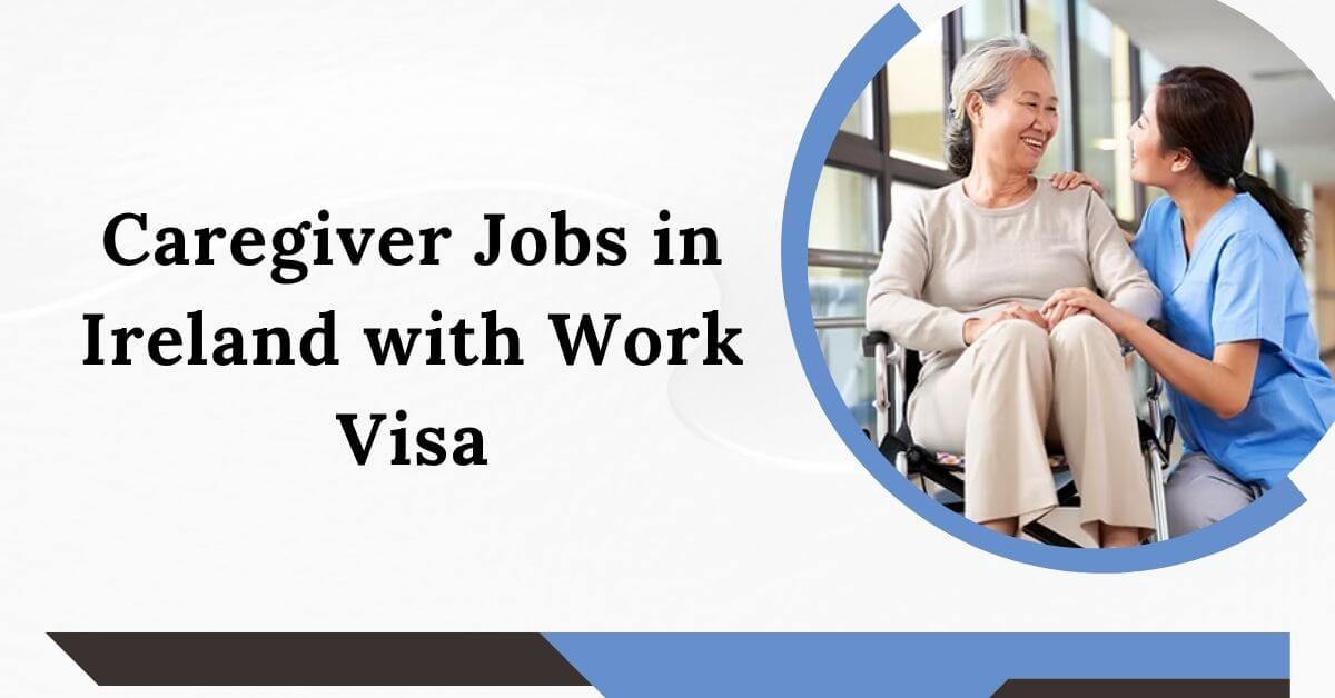 Caregiver Jobs in Ireland with Work Visa
