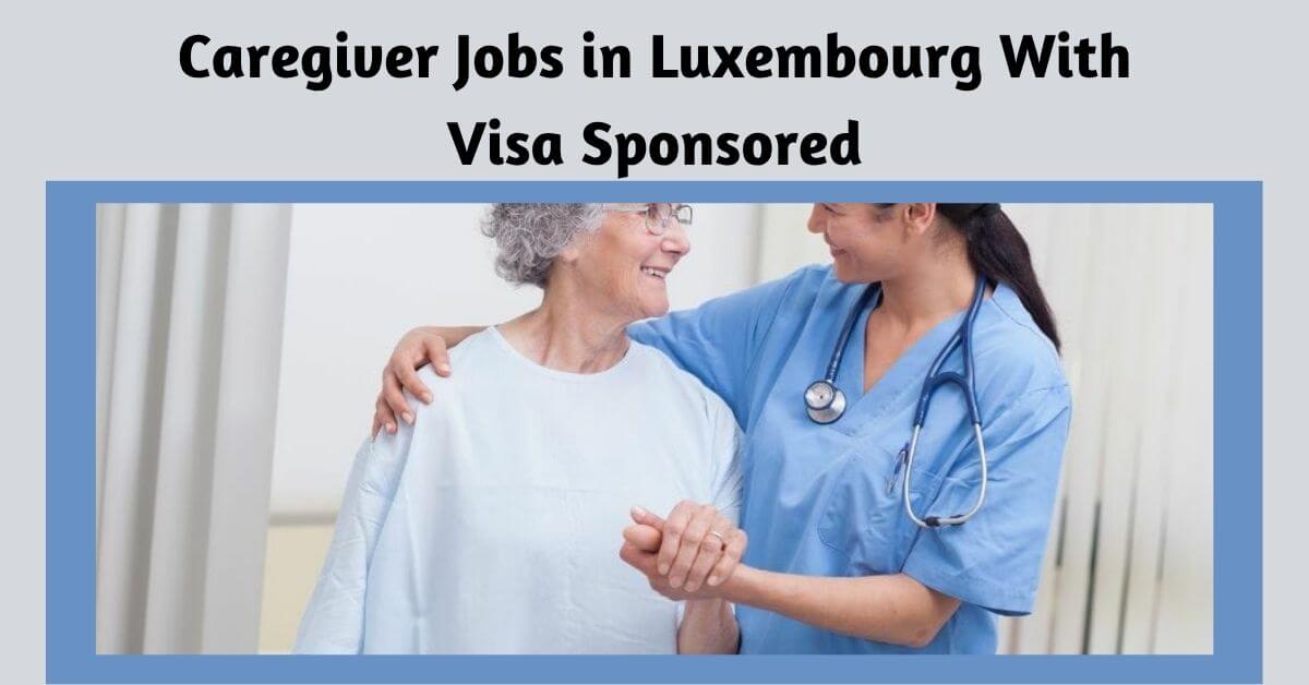 Caregiver Jobs in Luxembourg With Visa Sponsored