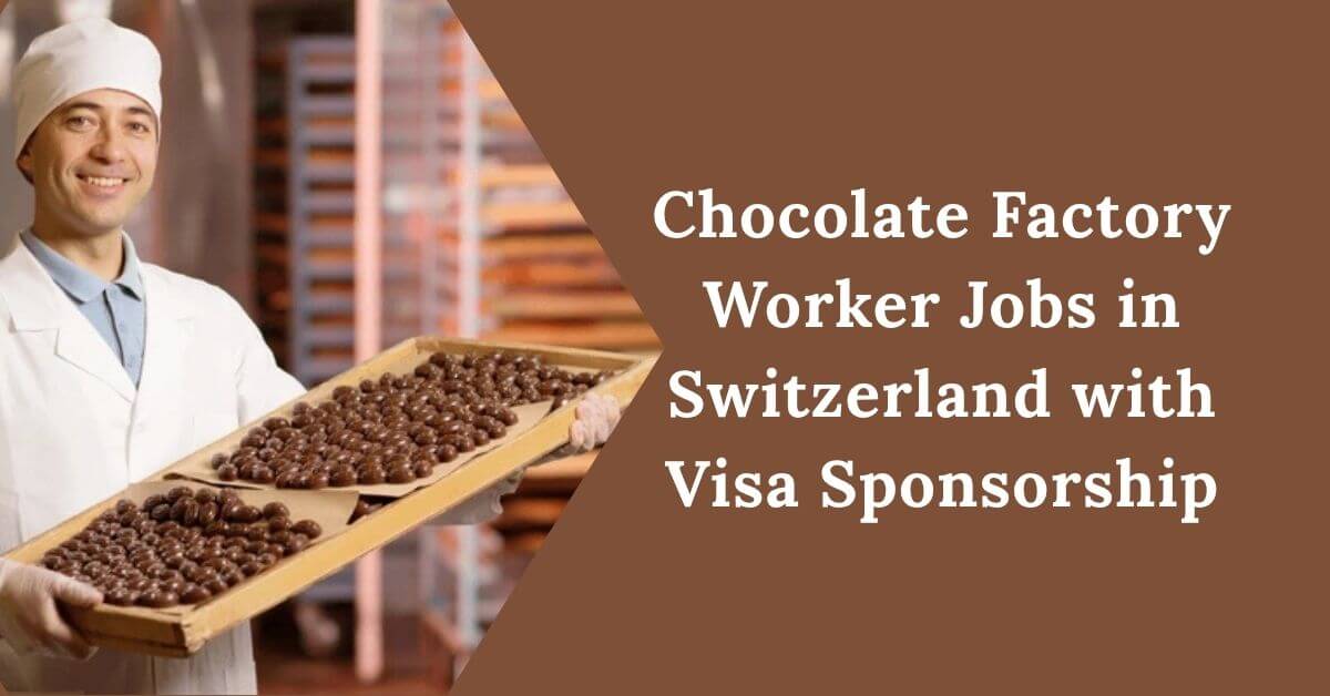 Chocolate Factory Worker Jobs in Switzerland with Visa Sponsorship