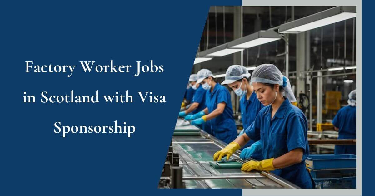 Factory Worker Jobs in Scotland with Visa Sponsorship