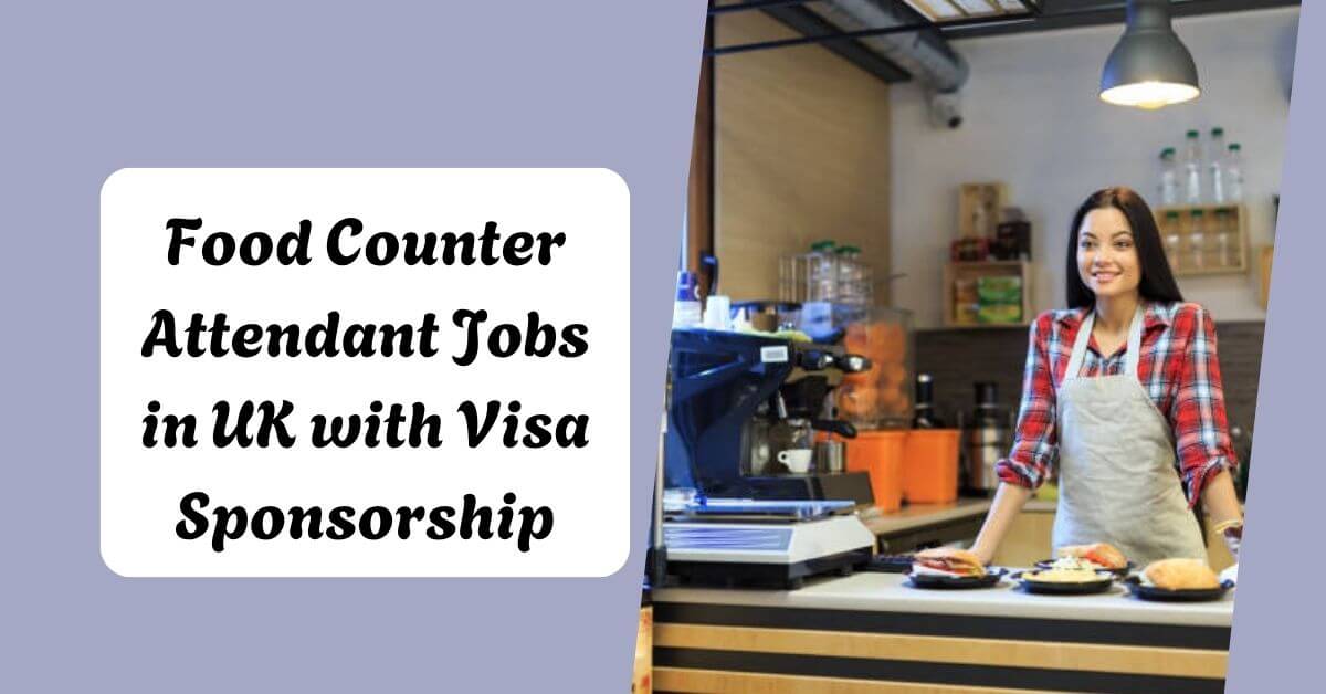 Food Counter Attendant Jobs in UK with Visa Sponsorship