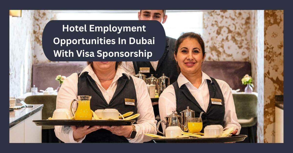 Hotel Employment Opportunities In Dubai With Visa Sponsorship