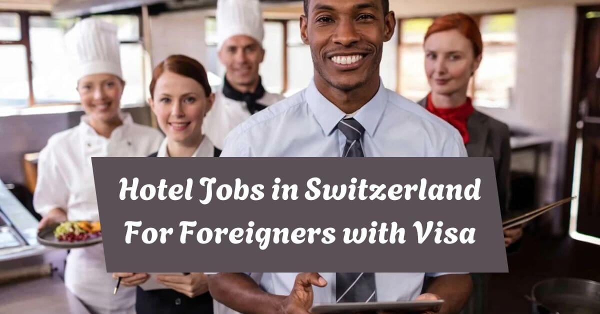 Hotel Jobs in Switzerland For Foreigners with Visa