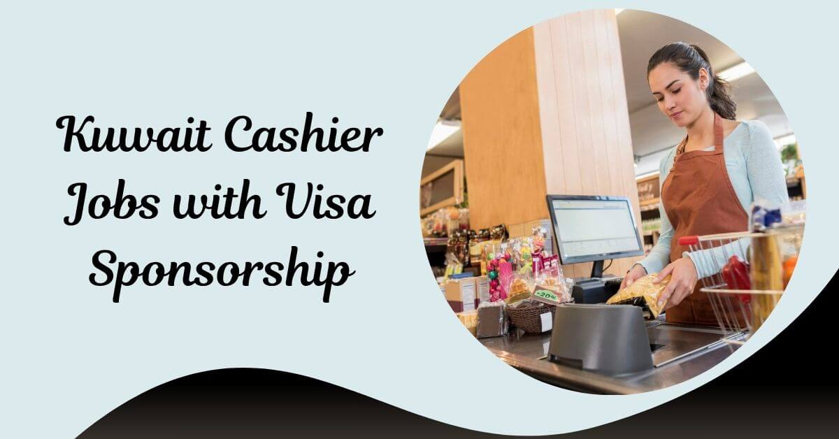 Kuwait Cashier Jobs with Visa Sponsorship