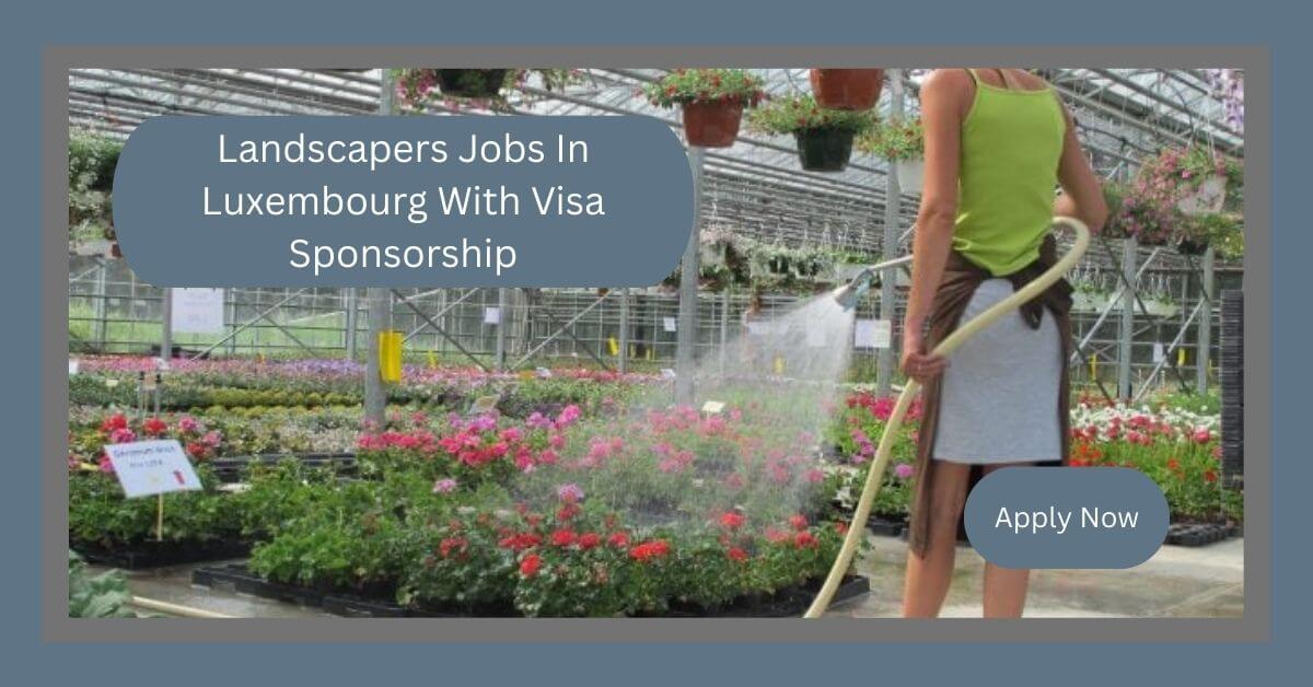 Landscapers Jobs In Luxembourg With Visa Sponsorship