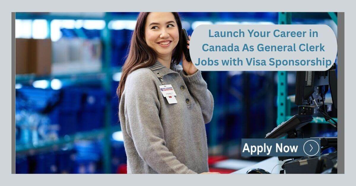 Launch Your Career in Canada As General Clerk Jobs with Visa Sponsorship