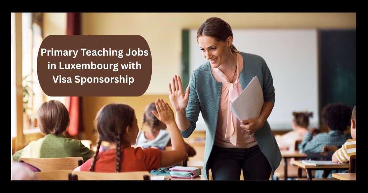 Primary Teaching Jobs in Luxembourg with Visa Sponsorship