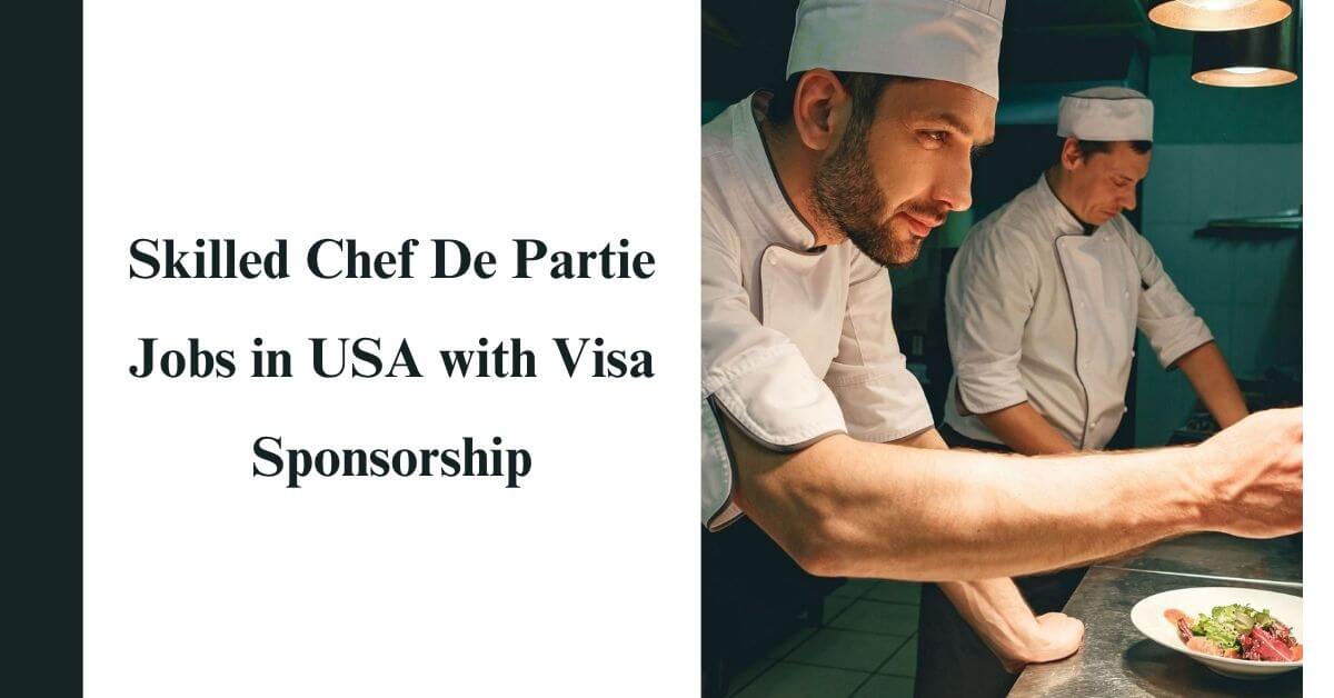 Skilled Chef De Partie Jobs in USA with Visa Sponsorship