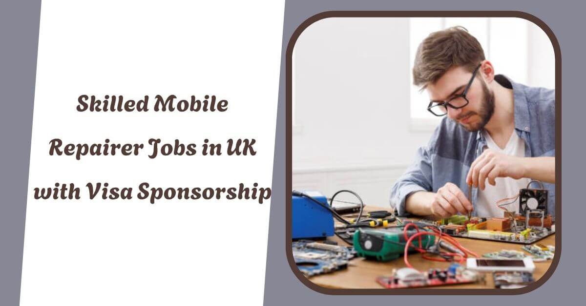 Skilled Mobile Repairer Jobs in UK with Visa Sponsorship