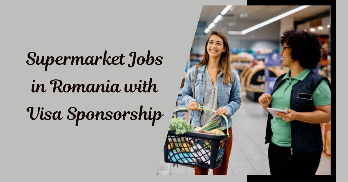 Supermarket Jobs in Romania with Visa Sponsorship
