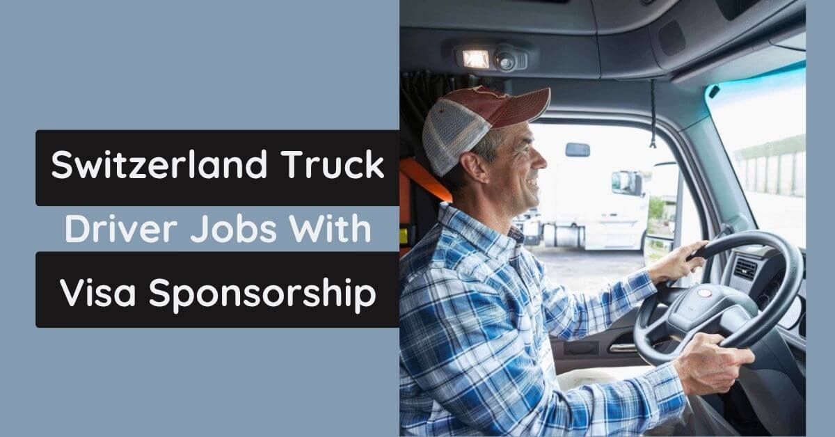 Switzerland Truck Driver Jobs With Visa Sponsorship