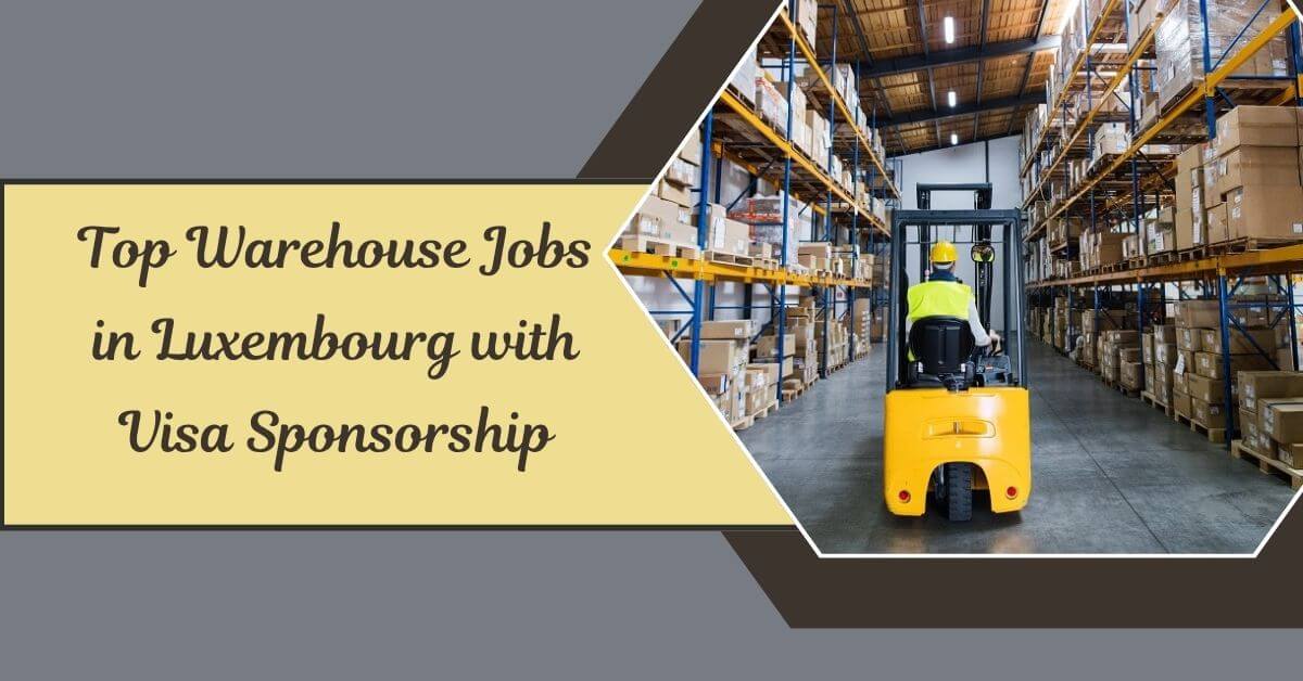Top Warehouse Jobs in Luxembourg with Visa Sponsorship