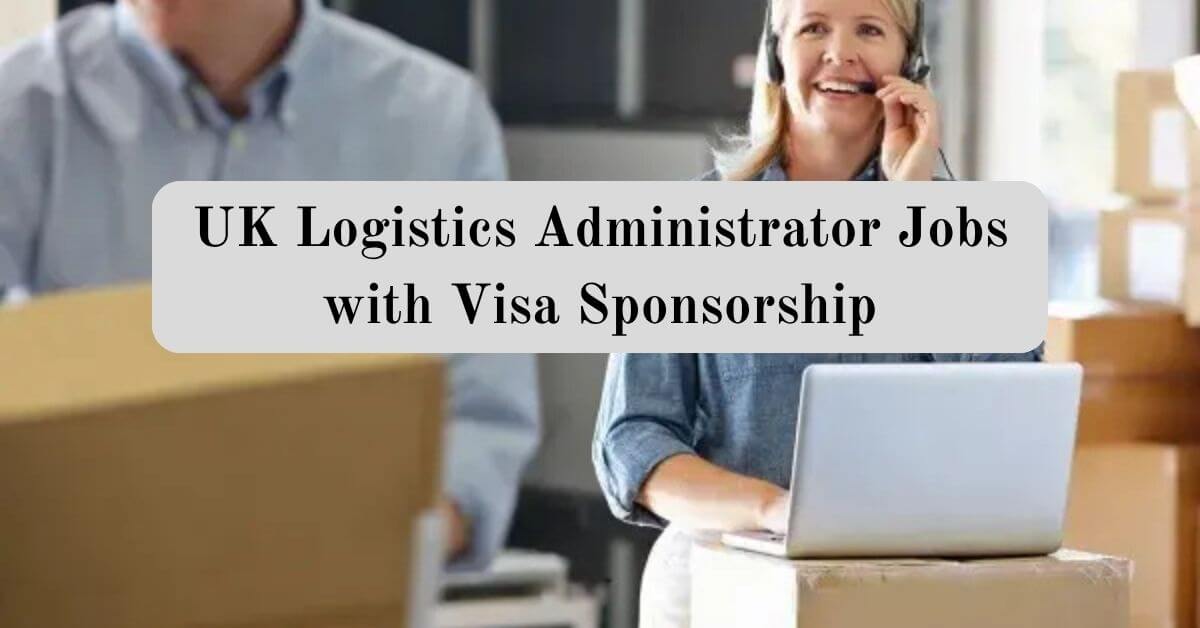 UK Logistics Administrator Jobs with Visa Sponsorship