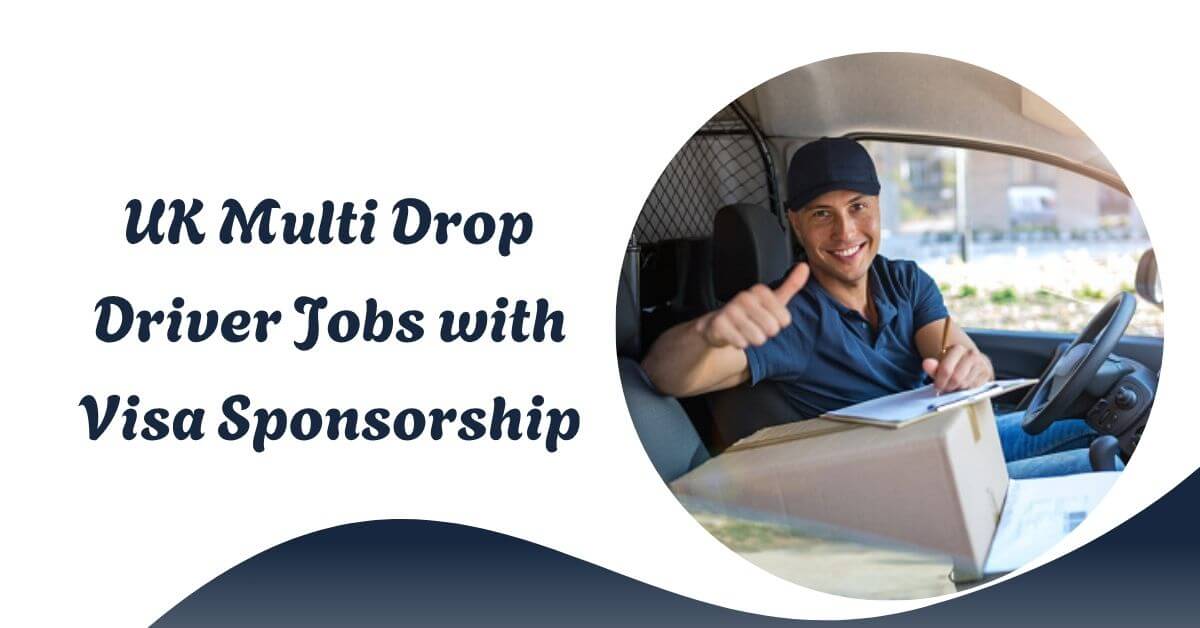 UK Multi Drop Driver Jobs with Visa Sponsorship