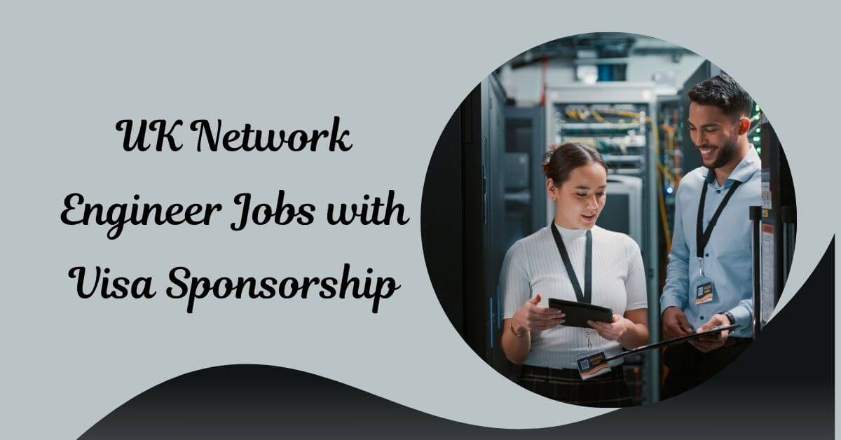UK Network Engineer Jobs with Visa Sponsorship