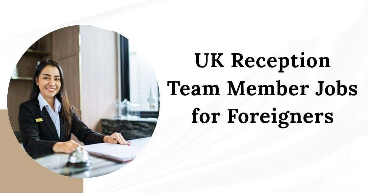UK Reception Team Member Jobs for Foreigners