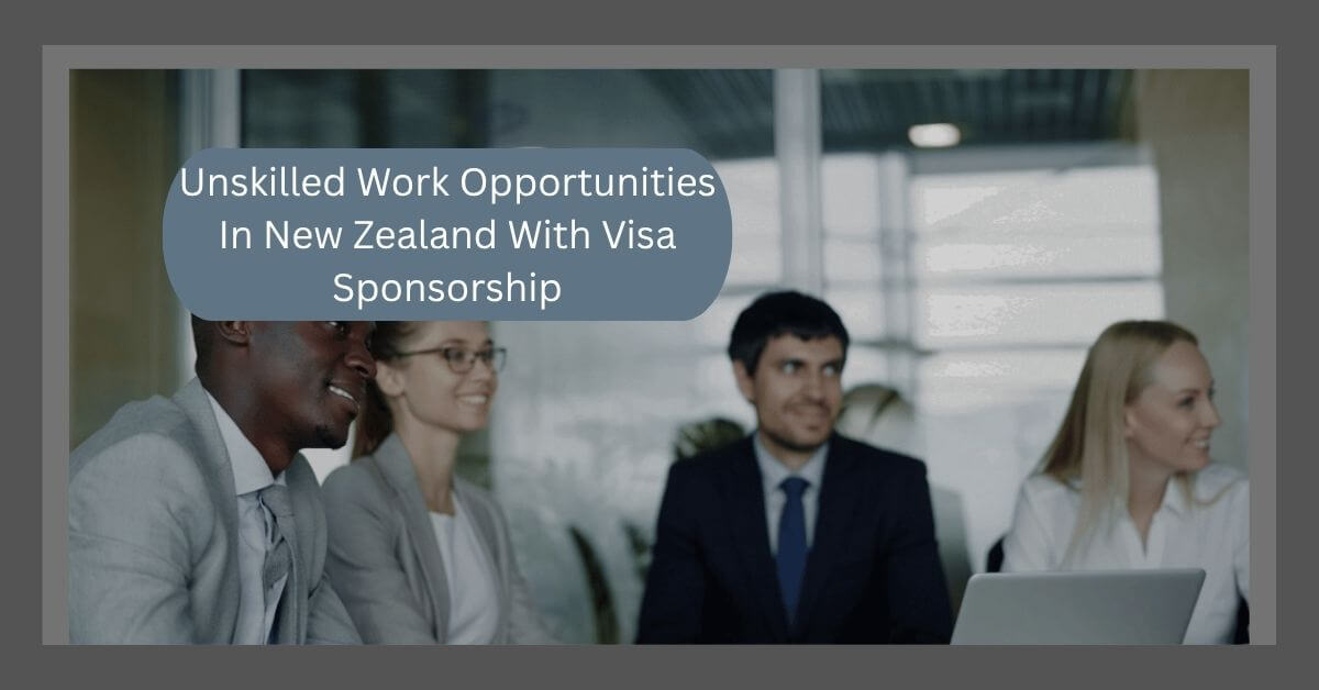 Unskilled Work Opportunities In New Zealand With Visa Sponsorship