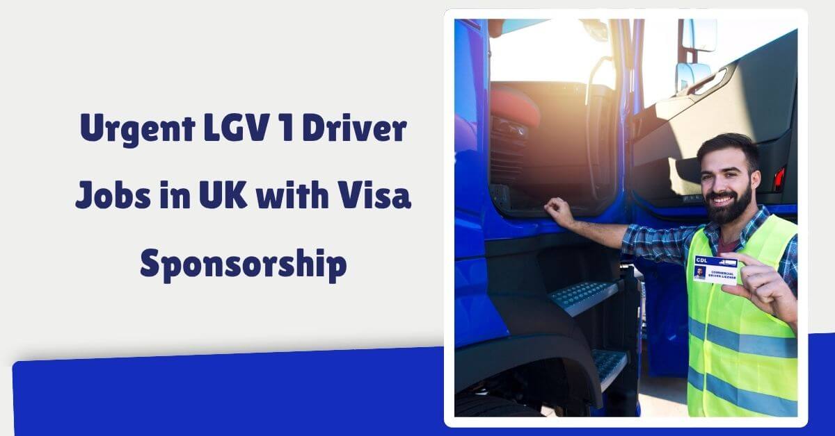 Urgent LGV 1 Driver Jobs in UK with Visa Sponsorship
