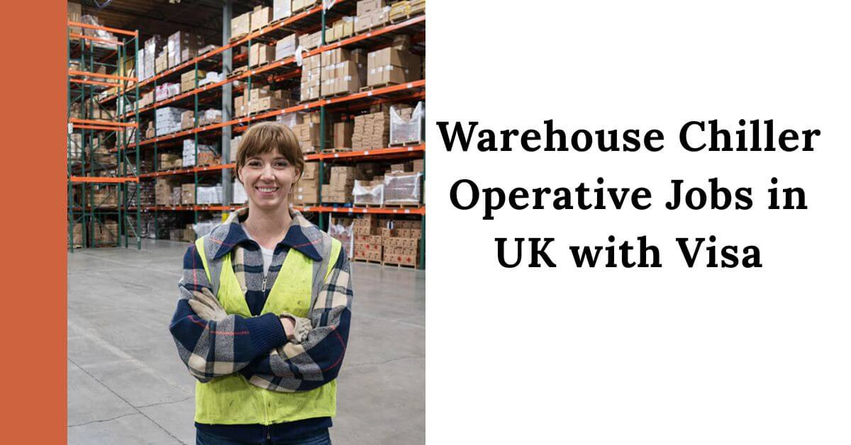 Warehouse Chiller Operative Jobs in UK with Visa