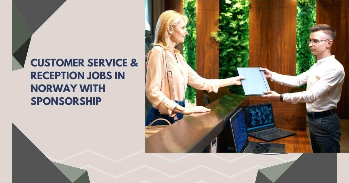 Customer Service & Reception Jobs In Norway with Sponsorship