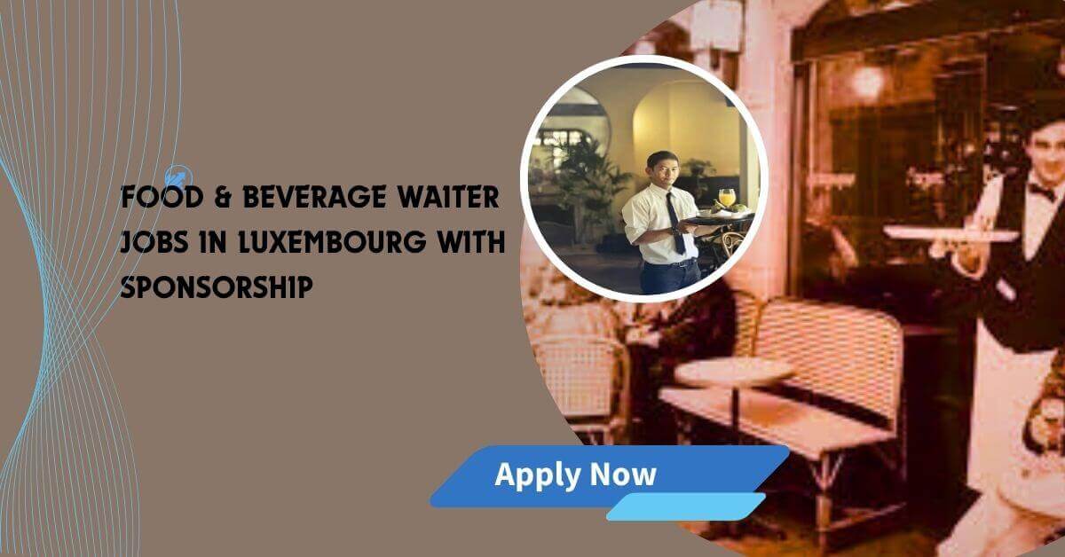 Food & Beverage Waiter Jobs In Luxembourg with Sponsorship