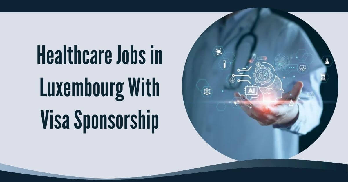 Healthcare Jobs in Luxembourg With Visa Sponsorship