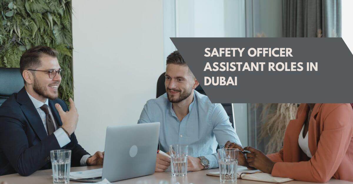 Safety Officer Assistant Roles In Dubai