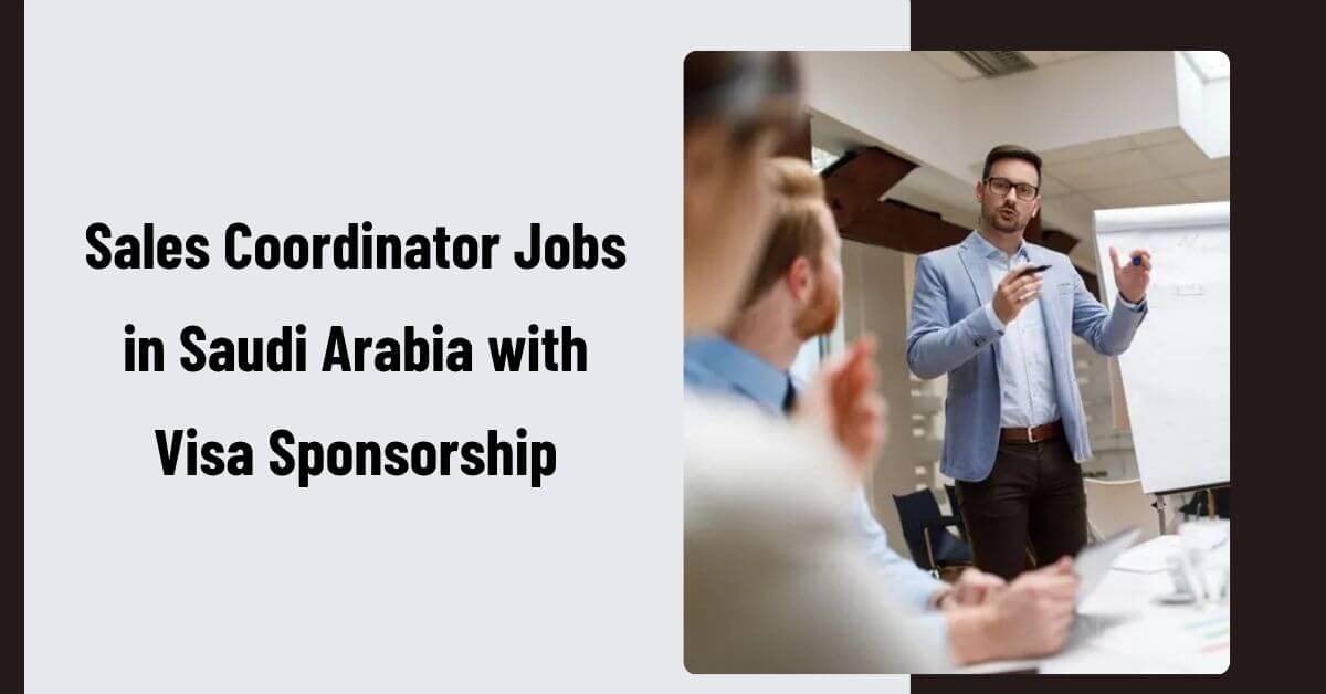 Sales Coordinator Jobs in Saudi Arabia with Visa Sponsorship