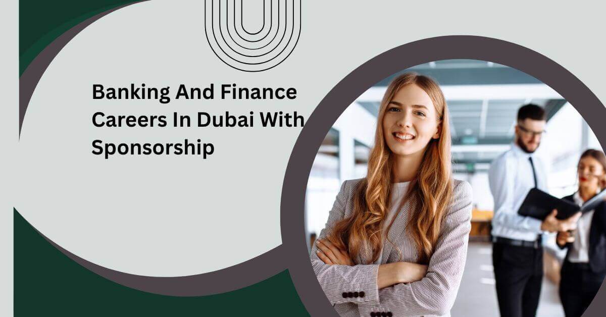 Banking And Finance Careers In Dubai With Sponsorship