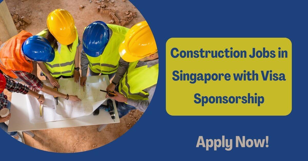 Construction Jobs in Singapore with Visa Sponsorship