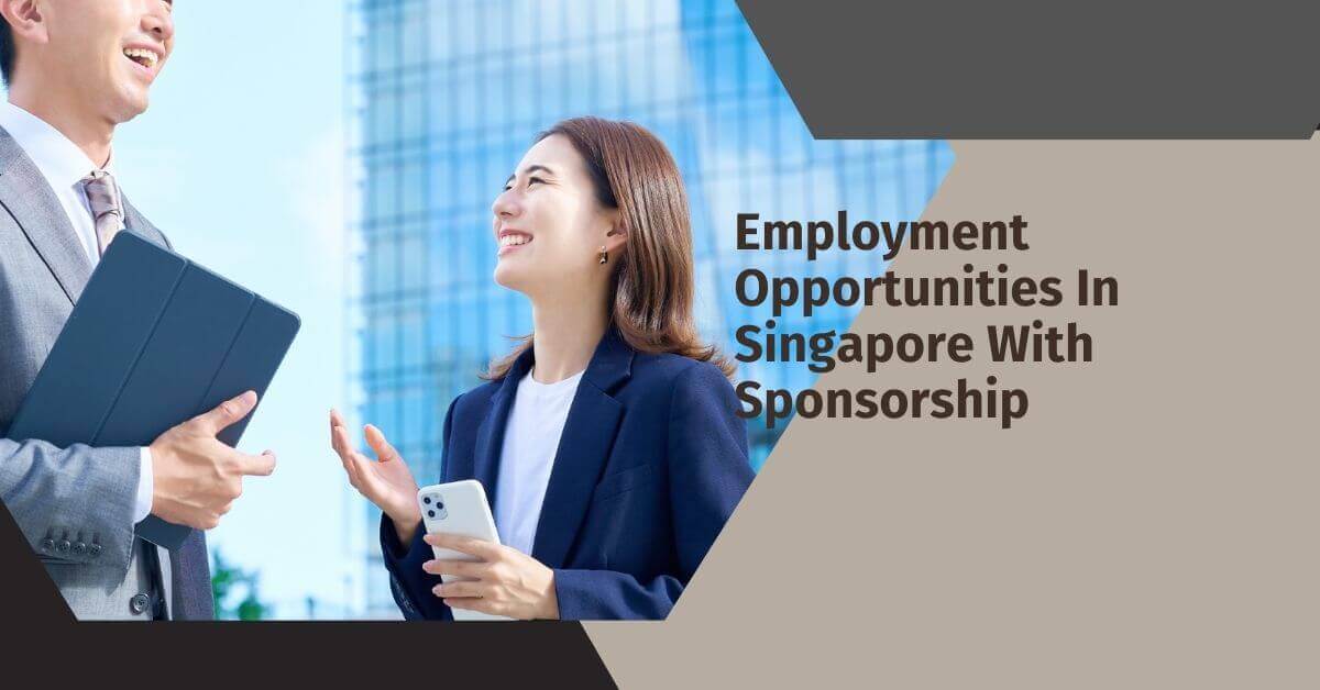 Employment Opportunities In Singapore With Sponsorship