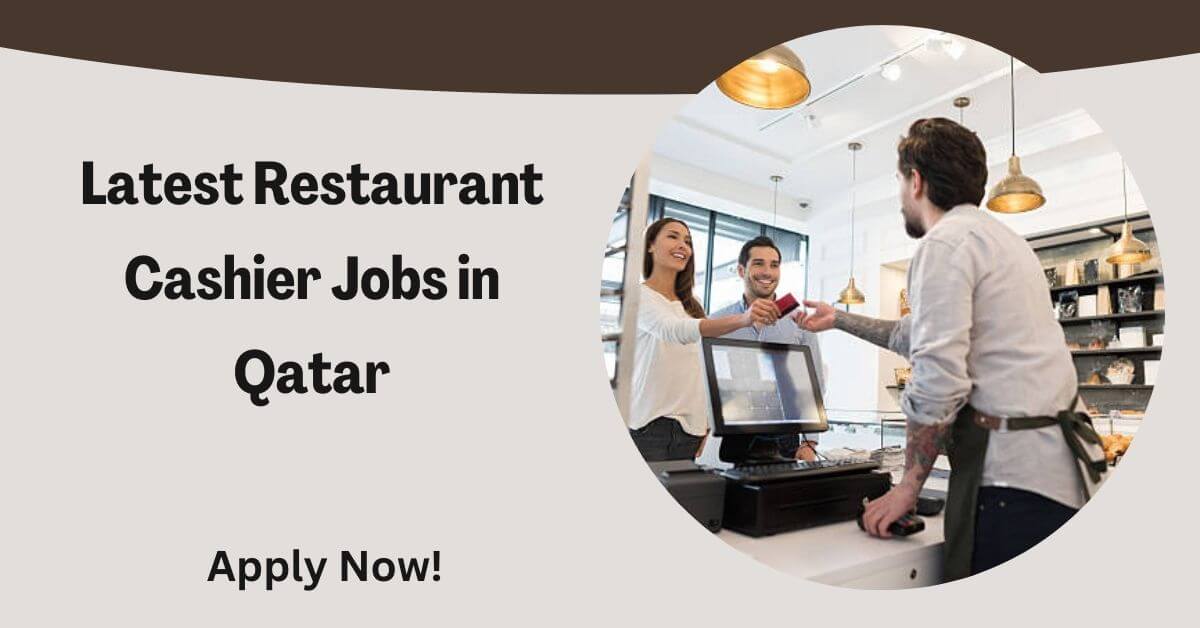 Latest Restaurant Cashier Jobs in Qatar