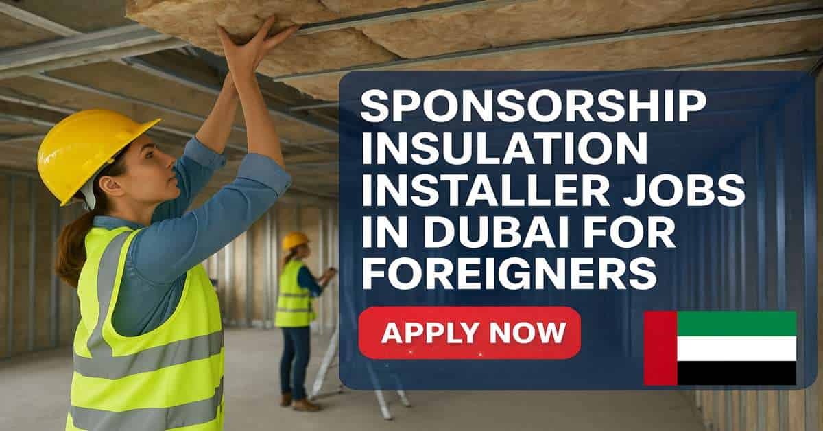 Sponsorship Insulation Installer Jobs in Dubai for Foreigners