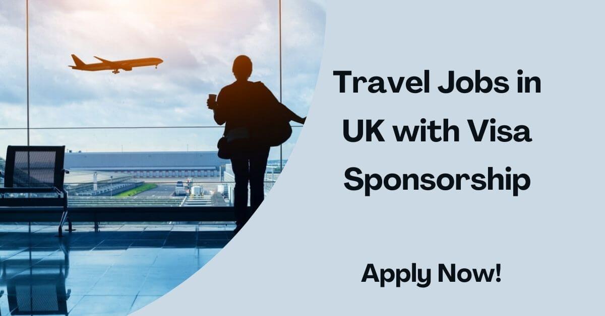 Travel Jobs in UK with Visa Sponsorship