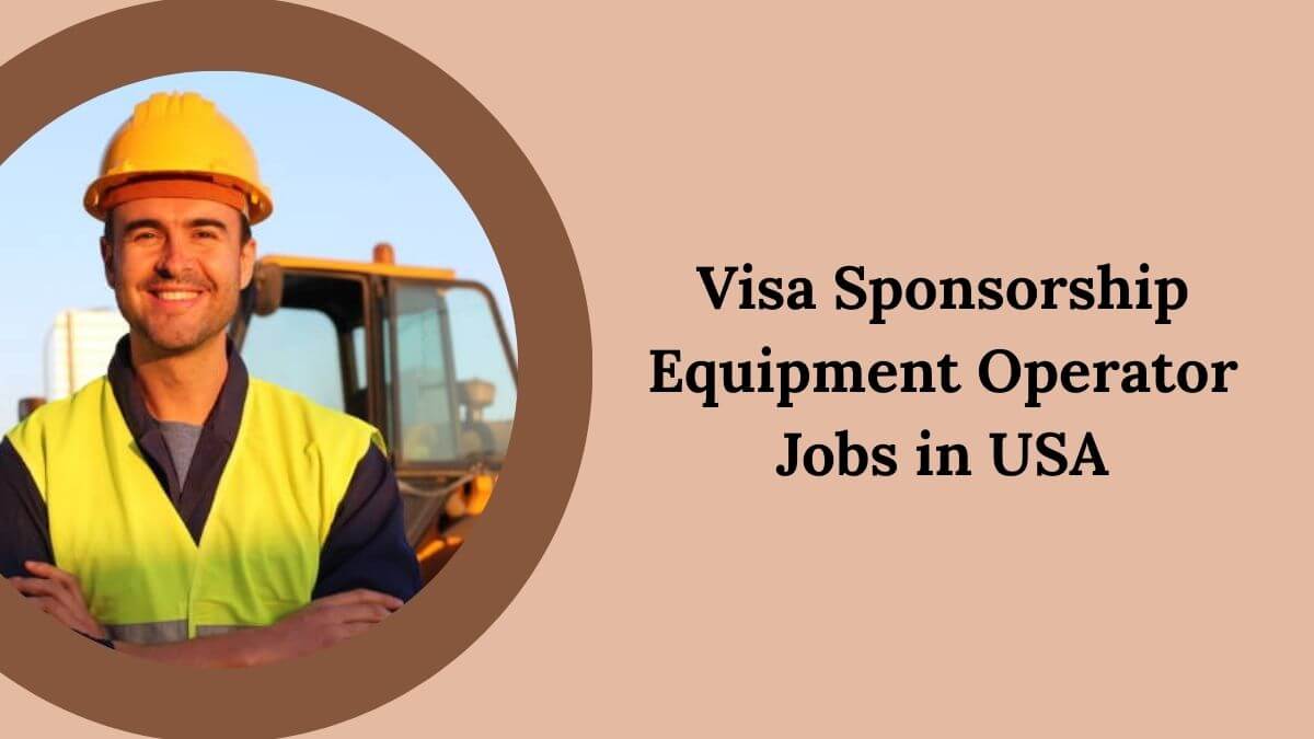 Visa Sponsorship Equipment Operator Jobs in USA